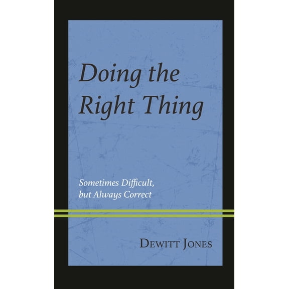 Doing the Right Thing: Sometimes Difficult, But Always Correct, (Paperback)