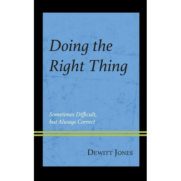 Doing the Right Thing: Sometimes Difficult, But Always Correct, (Paperback)