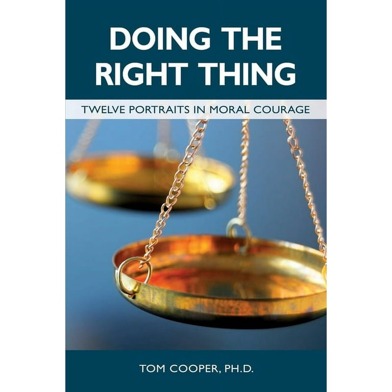 Doing the Right Thing : Twelve Portraits in Moral Courage (Paperback) 
