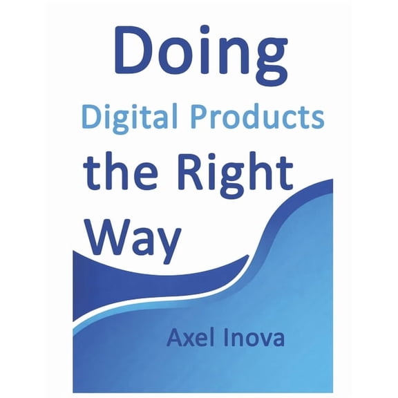 Doing the Right Way Doing Digital Products, the Right Way: From Idea to Income with Digital Products, (Paperback)