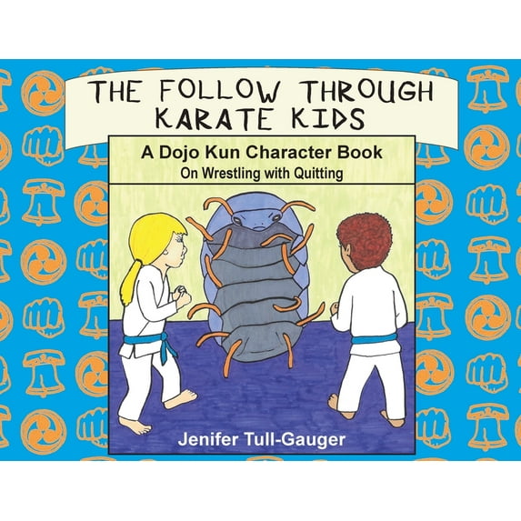 Dojo Kun Character Books The Follow Through Karate Kids: A Dojo Kun Character Book on Wrestling with Quitting, Book 3, (Paperback)