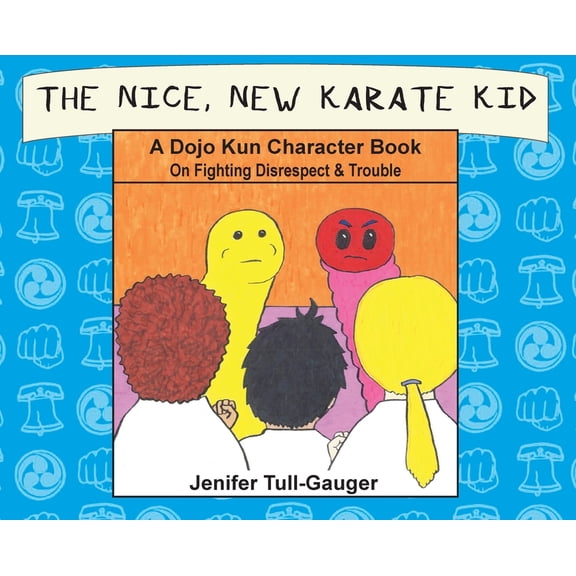 Dojo Kun Character Books The Nice, New Karate Kid: A Dojo Kun Character Book On Fighting Disrespect & Trouble, Book 4, (Hardcover)