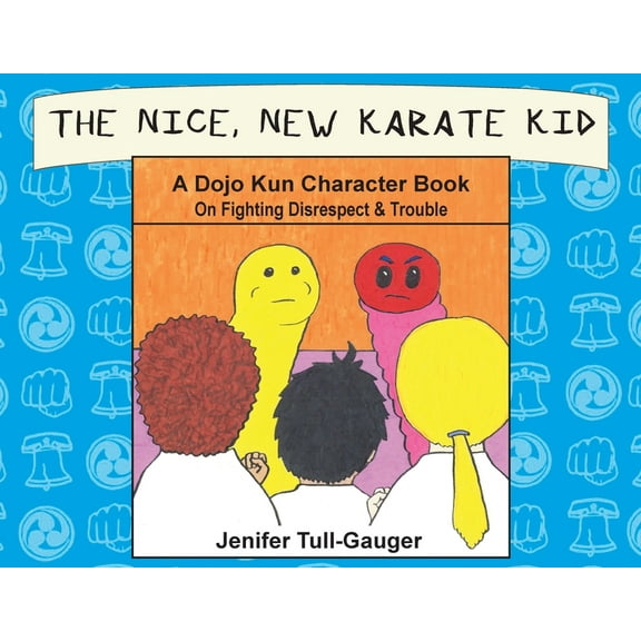 Dojo Kun Character Books The Nice, New Karate Kid: A Dojo Kun Character Book On Fighting Disrespect & Trouble, Book 4, (Paperback)