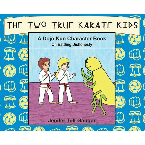 Dojo Kun Character Books The Two True Karate Kids: A Dojo Kun Character Book on Battling Dishonesty, Book 2, (Hardcover)