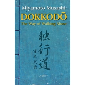 Dokkodo. The Way of Walking Alone: Discover self-discipline and personal mastery through the ancestral wisdom of the sam, (Paperback)