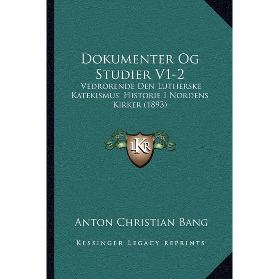 Dokumenter Og Studier V1-2 : Vedrorende Den Lutherske Katekismus' Historie I Nordens Kirker (1893) (Paperback)