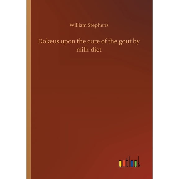 Dolus upon the cure of the gout by milk-diet (Paperback)