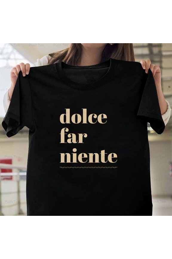 Dolce Far Niente Italian Sweet Doing Nothing Quote V60904 New Unisex T-Shirt , up to 5XL