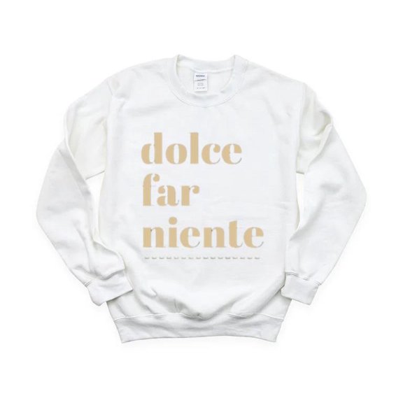 Dolce Far Niente Italian Sweet Doing Nothing Relax Vacation Leisure Chill Sweatshirt, for men & women, up to size 5XL