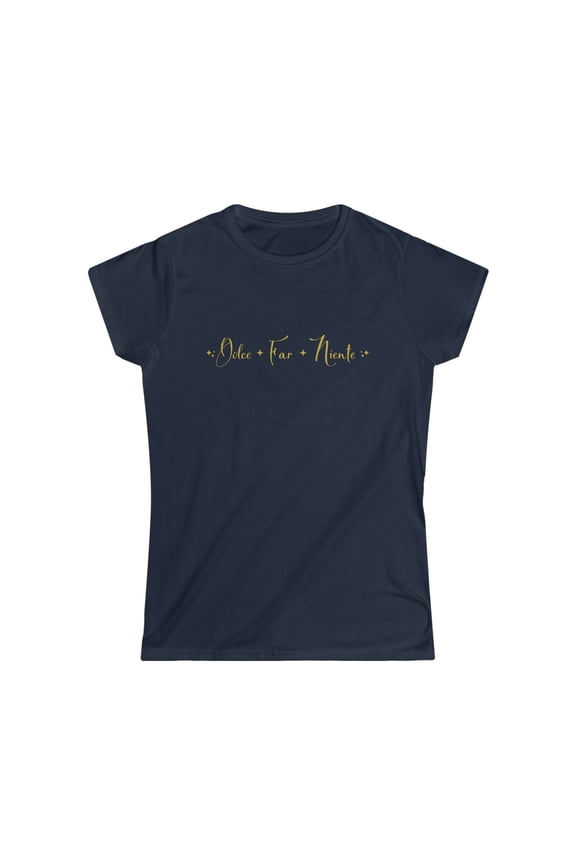 Dolce Far Niente - Sweetness of Doing Nothing T-Shirt Women's Softstyle Tee