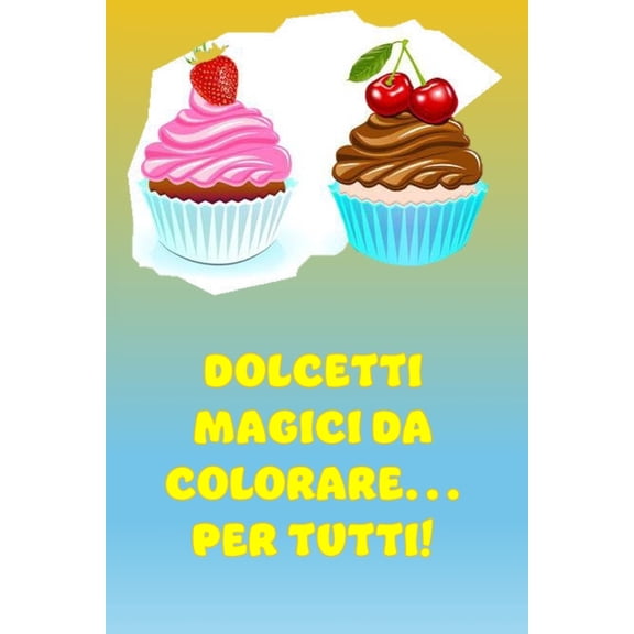 Dolcetti Magici Da Colorare, (Paperback)
