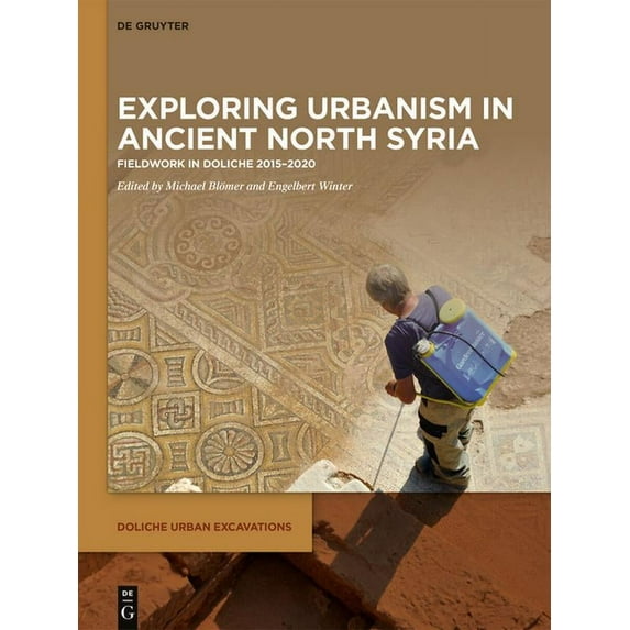 Doliche Urban Excavations Exploring Urbanism in Ancient North Syria: Fieldwork in Doliche 2015-2020, Book 1, (Hardcover)