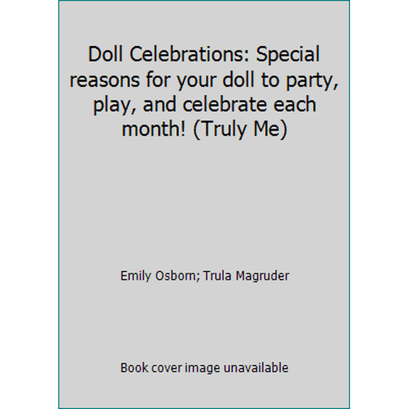 Pre-Owned Doll Celebrations: Special reasons for your doll to party, play, and celebrate each month! (Truly Me) (Hardcover) 1609589823 9781609589820