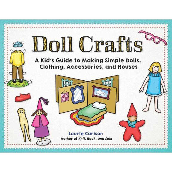 Doll Crafts : A Kid's Guide to Making Simple Dolls, Clothing, Accessories, and Houses (Paperback)