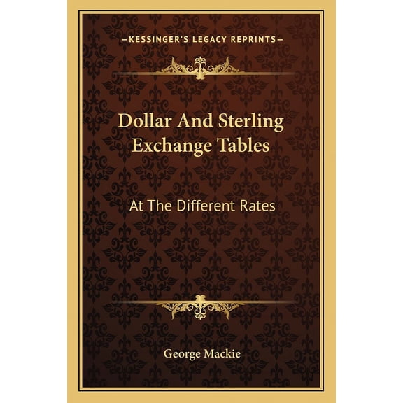 Dollar And Sterling Exchange Tables : At The Different Rates (Paperback)