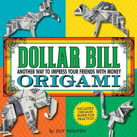 Dollar Bill Origami: Another Way to Impress Your Friends with Money (Paperback) by Duy Nguyen