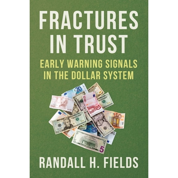Dollar as a Reserve Currency Fractures in Trust: Early Warning Signals in the Dollar System, Book 1, (Paperback)