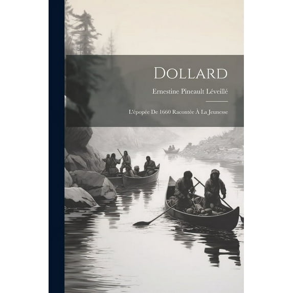 Dollard: L'épopée De 1660 Racontée à La Jeunesse, (Paperback)