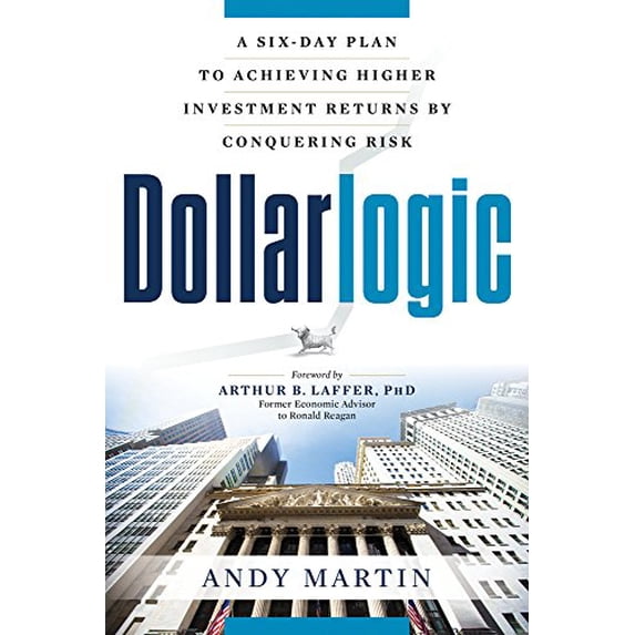 Pre-Owned Dollarlogic: A Six-Day Plan to Achieving Higher Investment Returns by Conquering Risk (Paperback) 1632650207 9781632650207