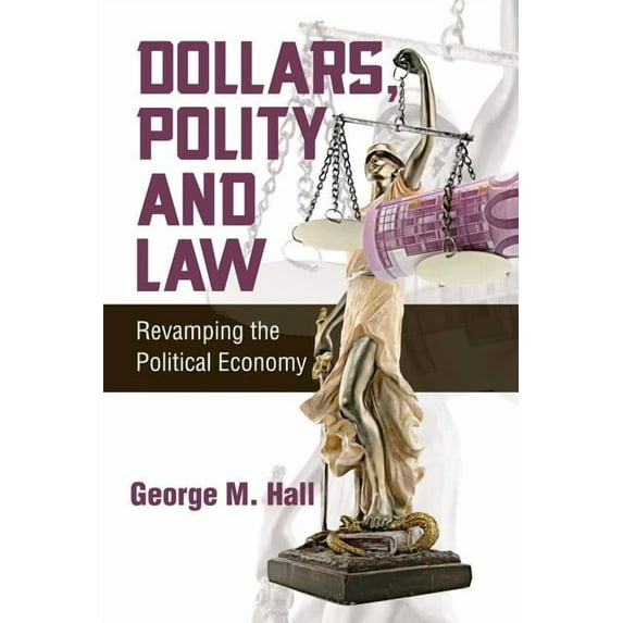 Dollars, Polity and Law : Revamping the Political Economy