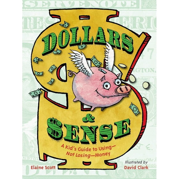 Dollars & Sense : A Kid's Guide to Using--Not Losing--Money (Hardcover)