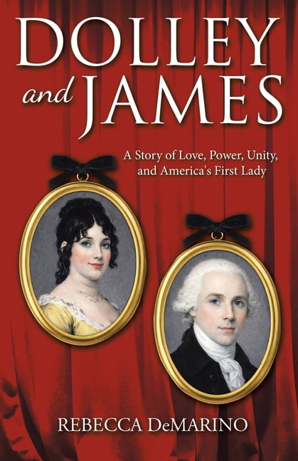Dolley and James: A Story of Love, Power, Unity, and America's First Lady, (Paperback)