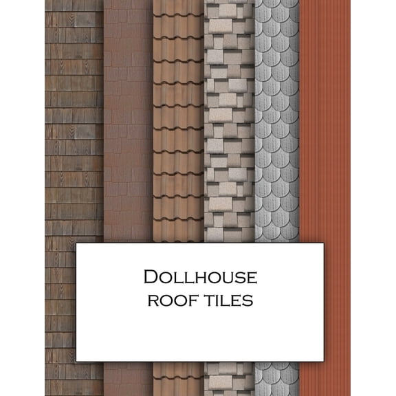 Dollhouse Roof Tiles: Roofing textured wallpaper for decorating doll's houses and model buildings. Beautiful sets of pap, (Paperback)