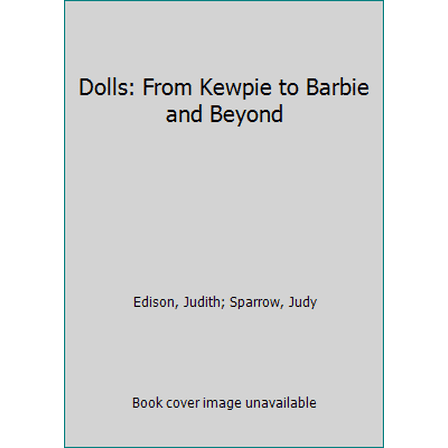 Pre-Owned Dolls: From Kewpie to Barbie and Beyond (Hardcover) 0831722622 9780831722623