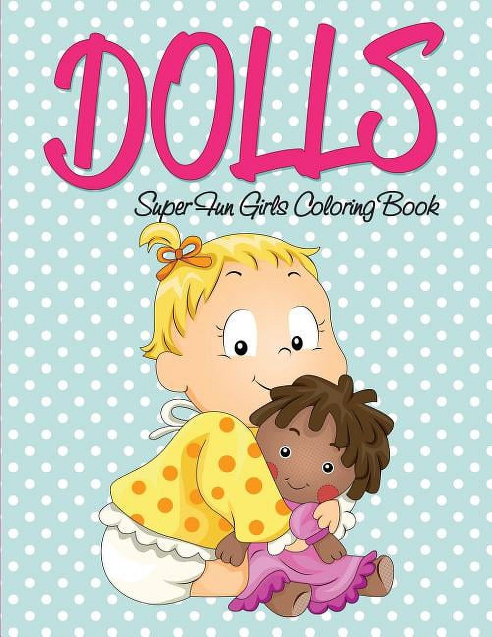 Dolls Super Fun Girls Coloring Book (Paperback) - Walmart.com