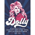 thumbnail image 1 of Pre-Owned Dolly: An Unauthorized Collection of Wise & Witty Words on Grit, Lipstick, Love & Life from Dolly Parton (Hardcover) 1250270316 9781250270313, 1 of 1