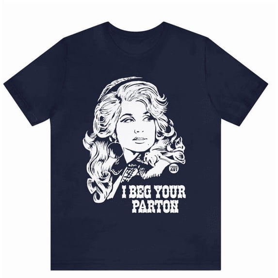 Dolly Memorial Shirt, I Beg Your Parton Tee, Country Music Tribute T-Shirt