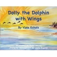 thumbnail image 1 of Dolly the Dolphin Dolly the Dolphin With Wings, Book 1, (Paperback), 1 of 1