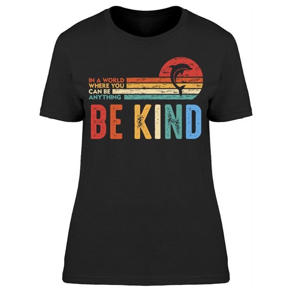 Dolphin Be Kind Women T-Shirt, Female Medium