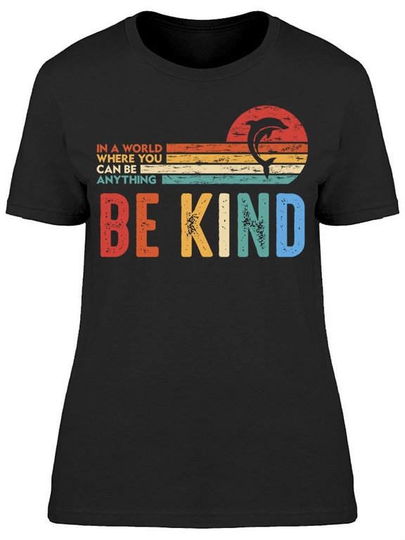 Dolphin Be Kind Women T-Shirt, Female Medium