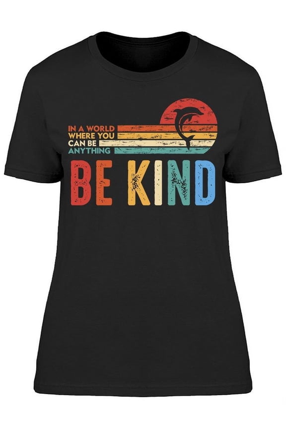 Dolphin Be Kind Women T-Shirt, Female Medium