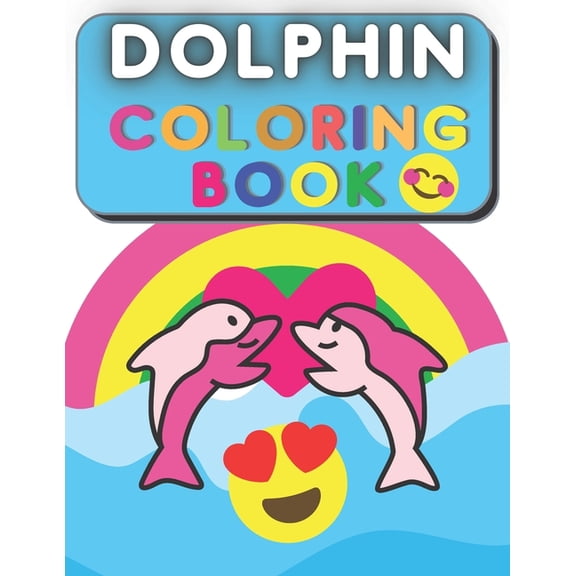 Dolphin Coloring Book : For Kids 5-10 - Cute Water Animals - Sea, Ocean - Nature - Fun Coloring (Paperback)
