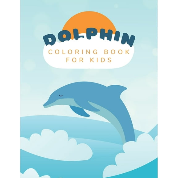 Dolphin Coloring Book : For Kids Ages 4-8 - Dolphin Lovers - 45 Unique Illustrations (Paperback)