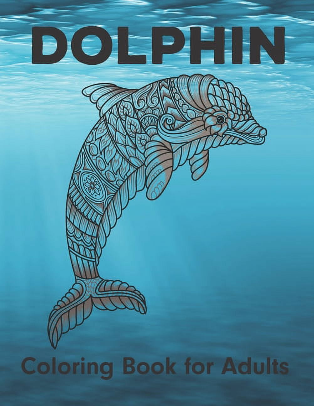 Coloring Books For Teens Relaxation: Dolphins & More: Advanced