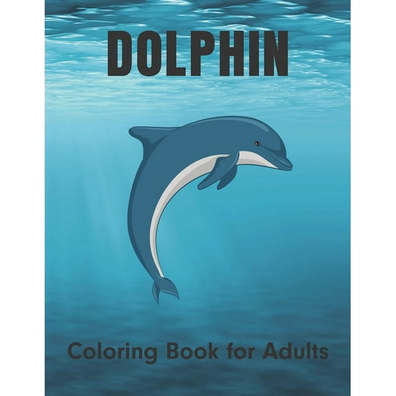 Dolphin Coloring Book for Adults: For Dolphin Lovers Stress Relief and Relaxation with unique illustration
