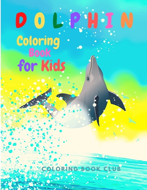 Dolphin Coloring Book for Kids: Children Activity Book for Boys & Girls Ages 2-4, 4-8, (Paperback)
