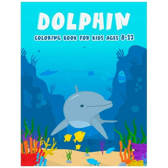 Dolphin Coloring Books For Kids Ages 8-12: Features Amazing Ocean Animals To Color In, Activity Book For Young Boys & Gi, (Paperback)