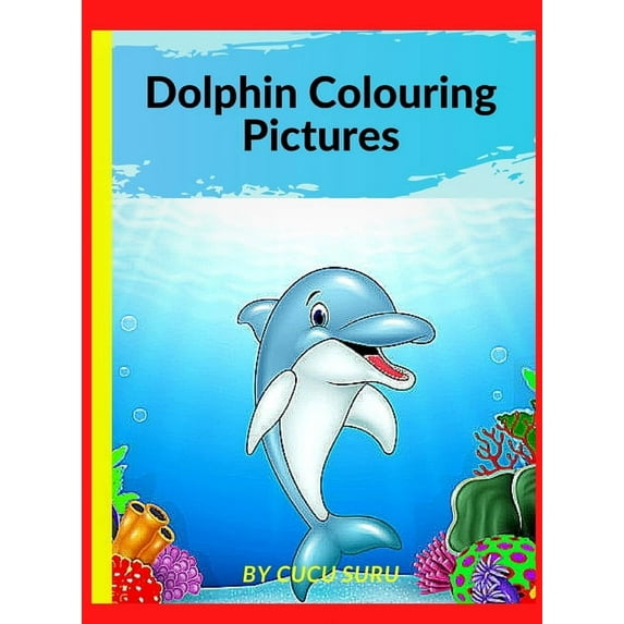 Dolphin Colouring Pictures: A Unique Collection Of Coloring Pages (Hardcover)