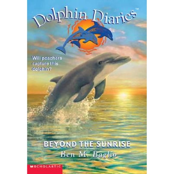 Pre-Owned Dolphin Diaries #10: Beyond the Sunrise (Paperback) by Ben M Baglio