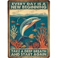 thumbnail image 1 of Dolphin Every Day is A New Beginning Take A Deep Breath and Start Again Vintage Aluminum Sign 12x8 IN, 1 of 6