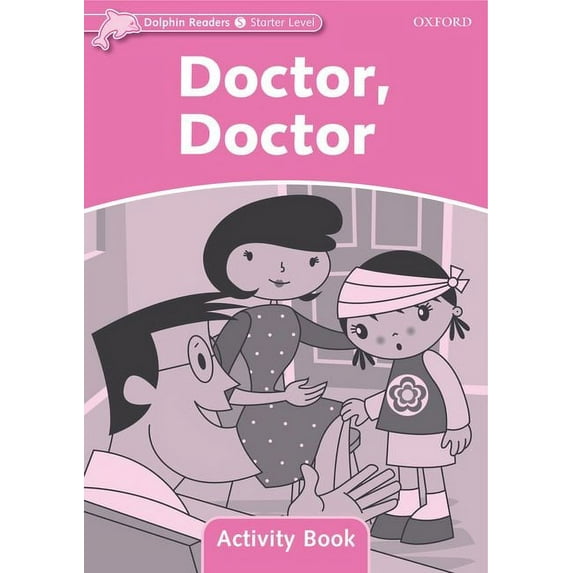 Dolphin Readers Dolphin Readers: Starter Level: 175-Word Vocabularydoctor, Doctor Activity Book, (Paperback)