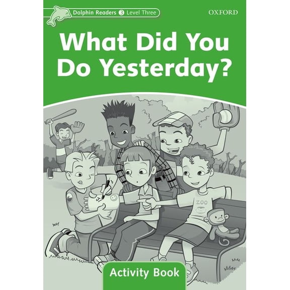 Dolphin Readers: Level 3: 525-Word Vocabularywhat Did You Do Yesterday? Activity Book, (Paperback)