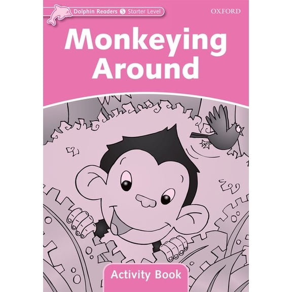 Dolphin Readers: Starter Level Dolphin Readers: Starter Level: 175-Word Vocabularymonkeying Around Activity Book, (Paperback)