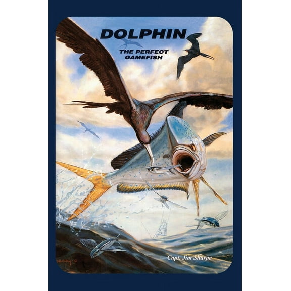 Dolphin: The Perfect Gamefish, (Hardcover)