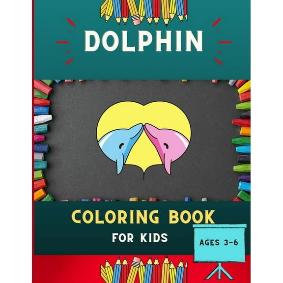 Dolphin coloring book for kids ages 3-6: Super funny & easy dolphin coloring book for kids, toddlers & preschoolers, boy