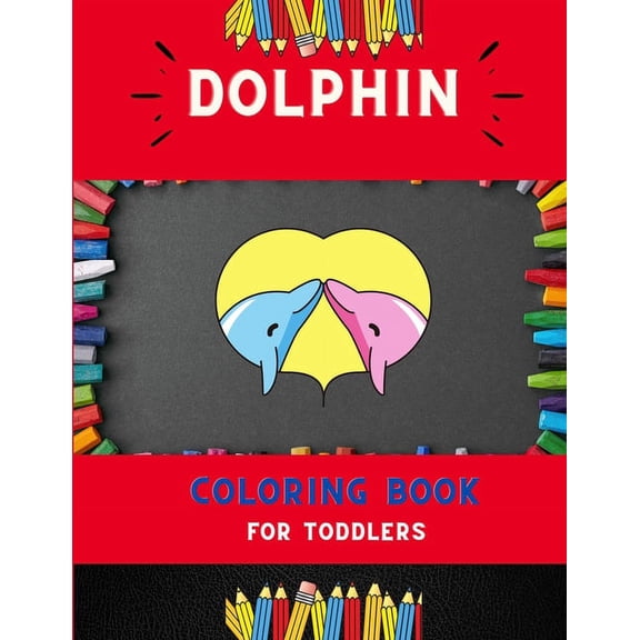 Dolphin coloring book for toddlers: Funny & easy dolphin coloring book for kids, toddlers & preschoolers, boys & girls: